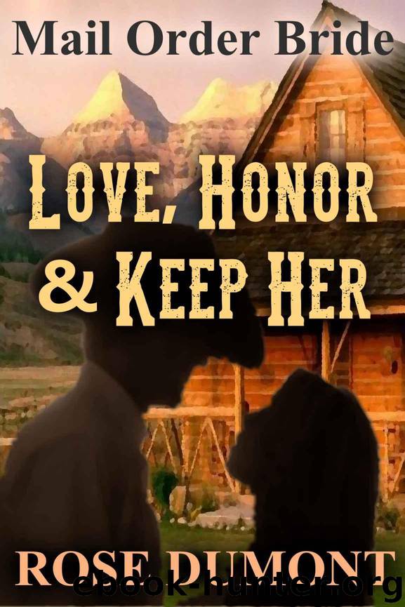 Mail Order Bride: Love, Honor & Keep Her - A Sweet Historical Western Romance (Faithful Mail Order Bride Series Book 1) by Rose Dumont