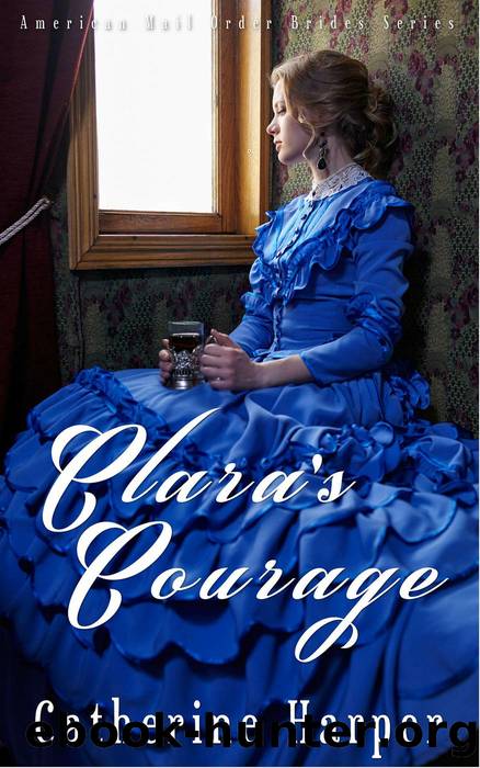 Mail Order Bride--Clara's Courage by Catherine Harper