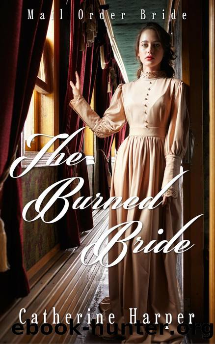 Mail Order Bride--The Burned Bride by Catherine Harper