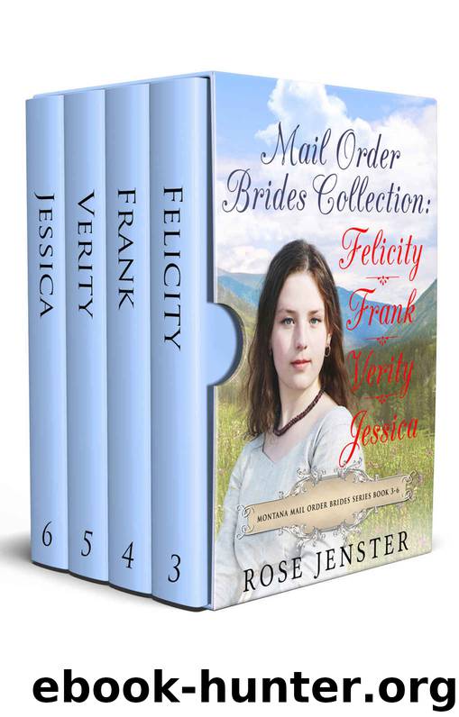 Mail Order Brides Collection Boxed Set: Felicity, Frank, Verity and Jessica, Books 3-6 (Montana Mail Order Brides Series) by Rose Jenster