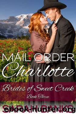 Mail Order Charlotte (Brides 0f Sweet Creek Book 3) by Sarah Banks