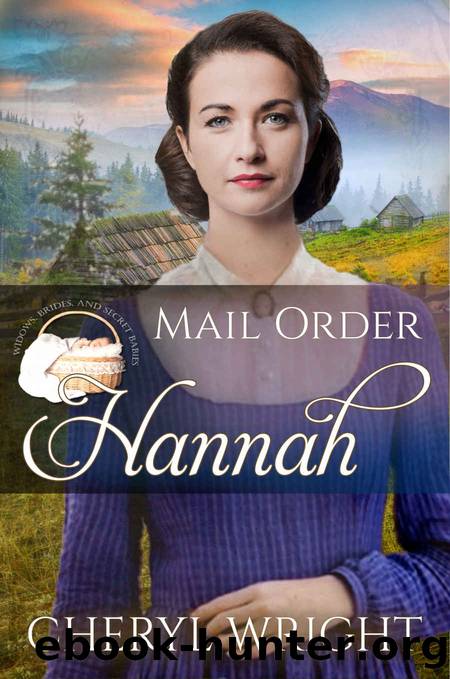 Mail Order Hannah (Widows, Brides, and Secret Babies, #12) by Wright Cheryl