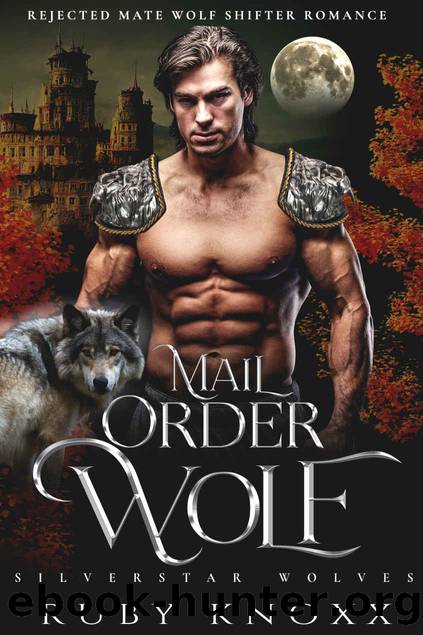 Mail Order Wolf: Rejected Mate Wolf Shifter Romance by Ruby Knoxx
