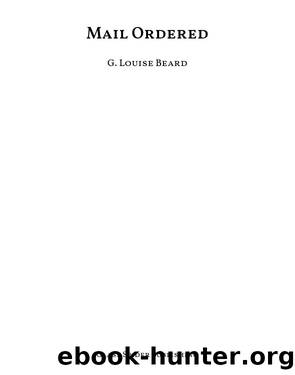 Mail Ordered by G. Louise Beard