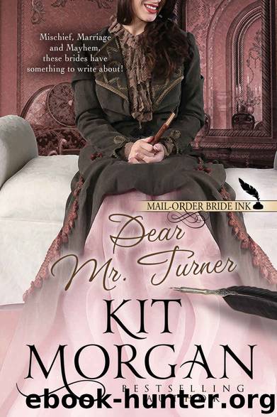 Mail-Order Bride Ink: Dear Mr. Turner by Kit Morgan