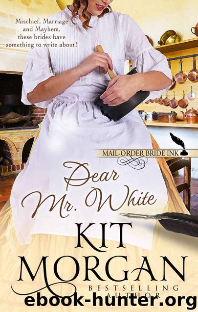 Mail-Order Bride Ink: Dear Mr. White by Kit Morgan