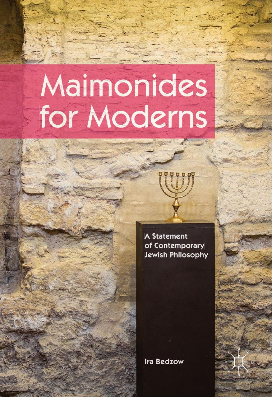 Maimonides for Moderns: A Statement of Contemporary Jewish Philosophy by Ira Bedzow (auth.)