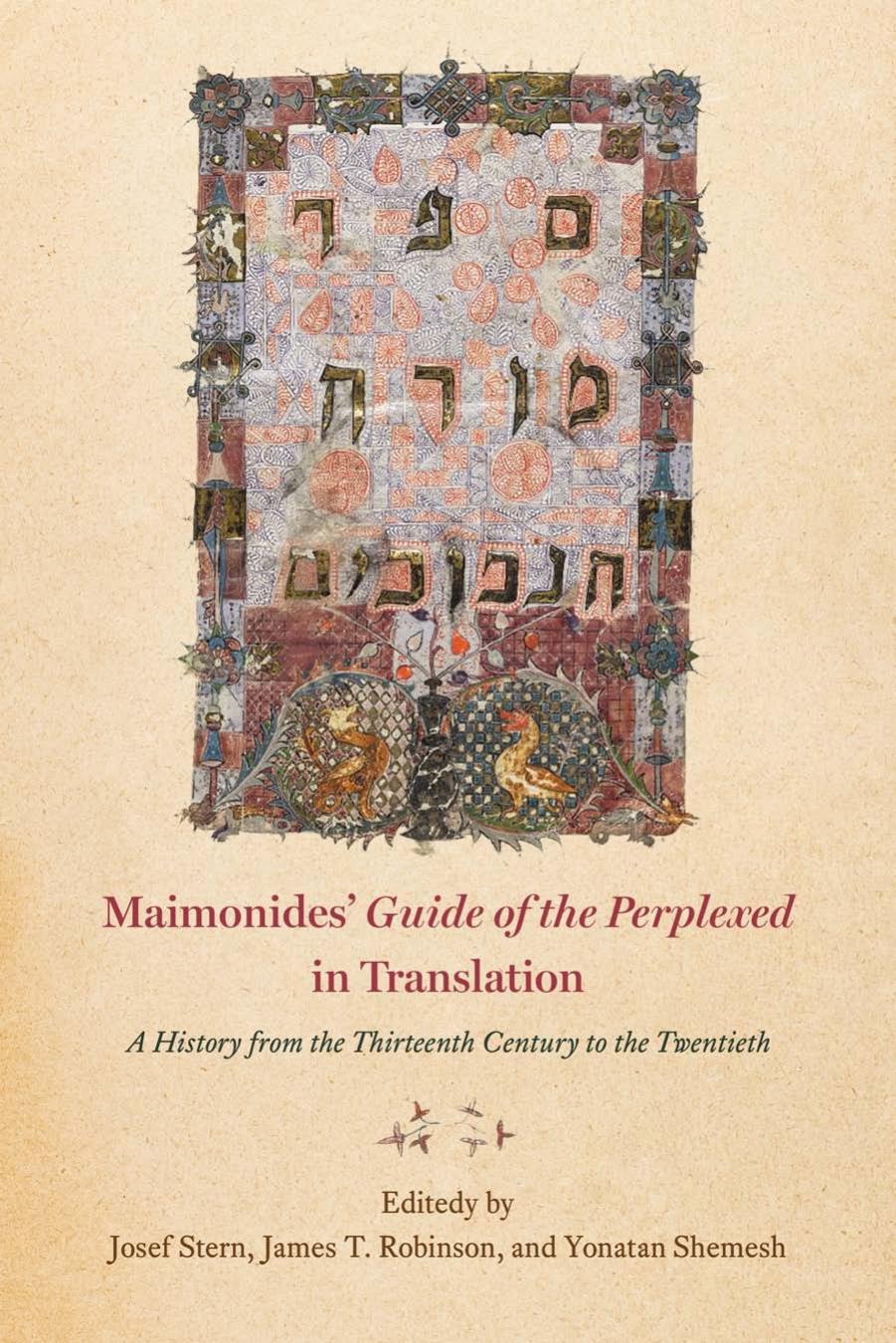 Maimonides'Â "Guide of the Perplexed"Â in Translation: A History from the Thirteenth Century to the Twentieth by Josef Stern (editor) James T. Robinson (editor) Yonatan Shemesh (editor)