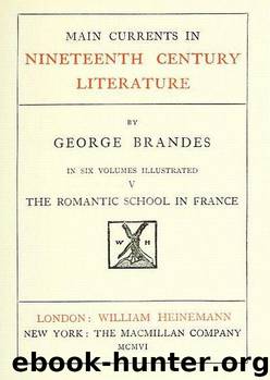 Main Currents in Nineteenth Century Literature - 5. The Romantic School in France by Georg Brandes