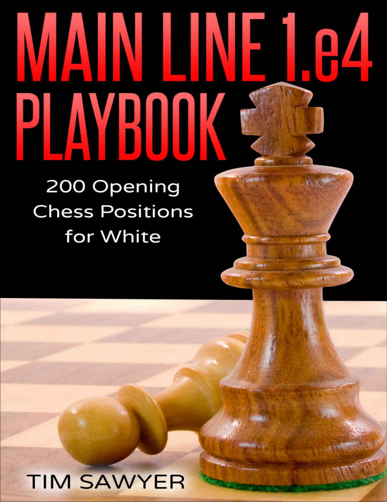 Main Line 1.e4 Playbook: 200 Opening Chess Positions for White (Main Line Chess Playbooks) by Tim Sawyer