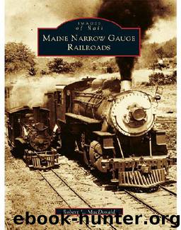 Maine Narrow Gauge Railroads by Robert L MacDonald