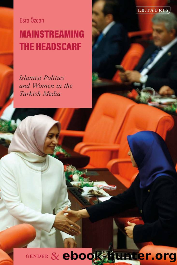 Mainstreaming the Headscarf: Islamist Politics and Women in the Turkish Media by Esra Özcan