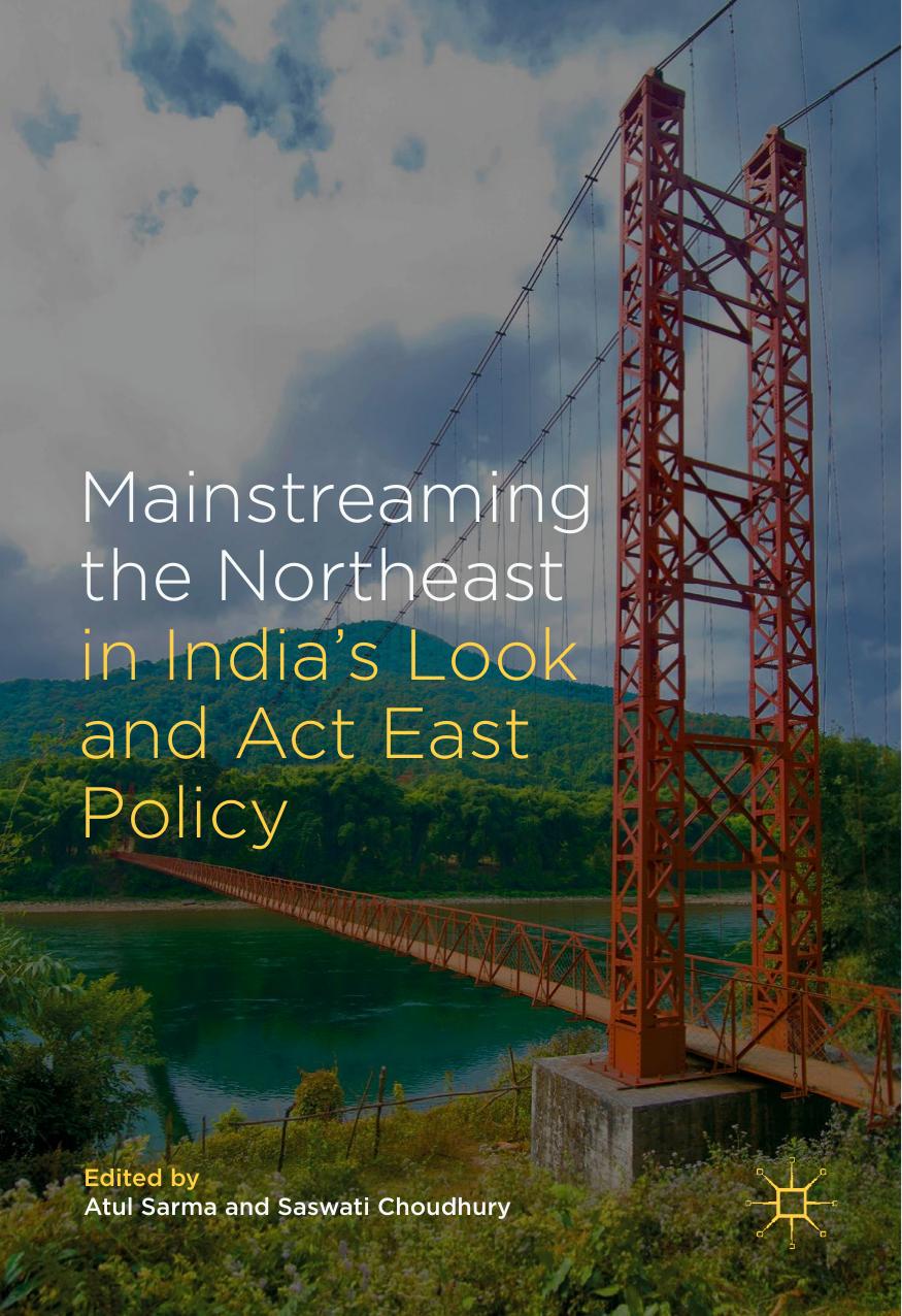 Mainstreaming the Northeast in India's Look and Act East Policy by Choudhury Saswati.;Sarma Atul