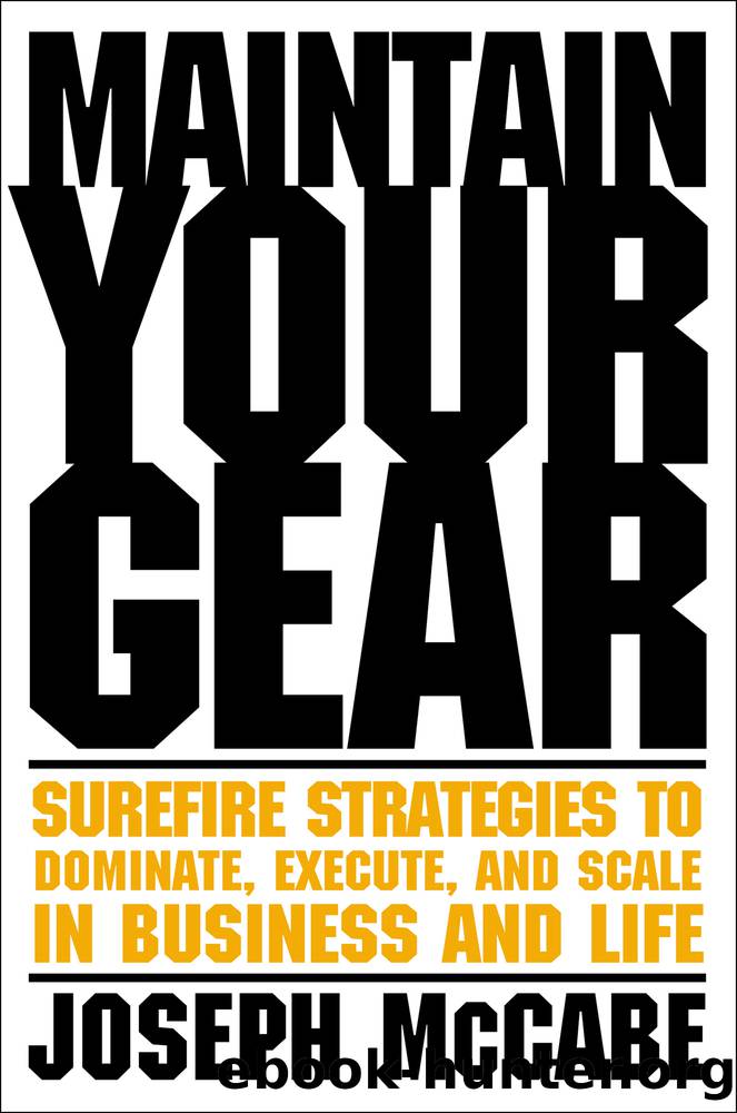 Maintain Your Gear: Surefire Strategies to Dominate, Execute, and Scale in Business and Life: Surefire Strategies to Dominate, Execute, and Scale in Business and Life by Joe McCabe