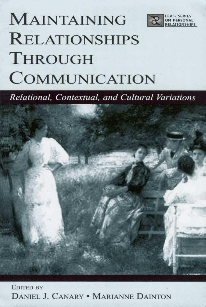 Maintaining Relationships Through Communication: Relational, Contextual, and Cultural Variations (LEA's Series on Personal Relationships) by Daniel J. Canary Marianne Dainton