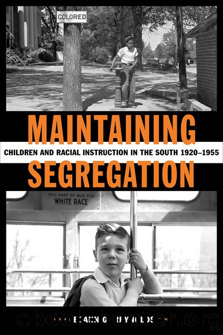 Maintaining Segregation: Children and Racial Instruction in the South, 1920-1955 by LeeAnn G. Reynolds