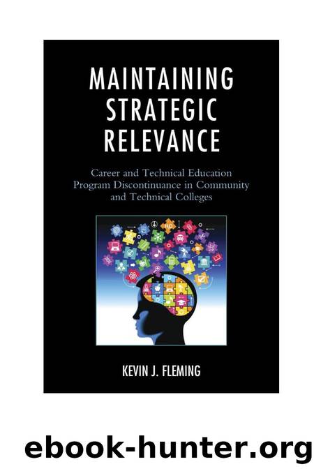 Maintaining Strategic Relevance : Career and Technical Education Program Discontinuance in Community and Technical Colleges by Kevin J. Fleming