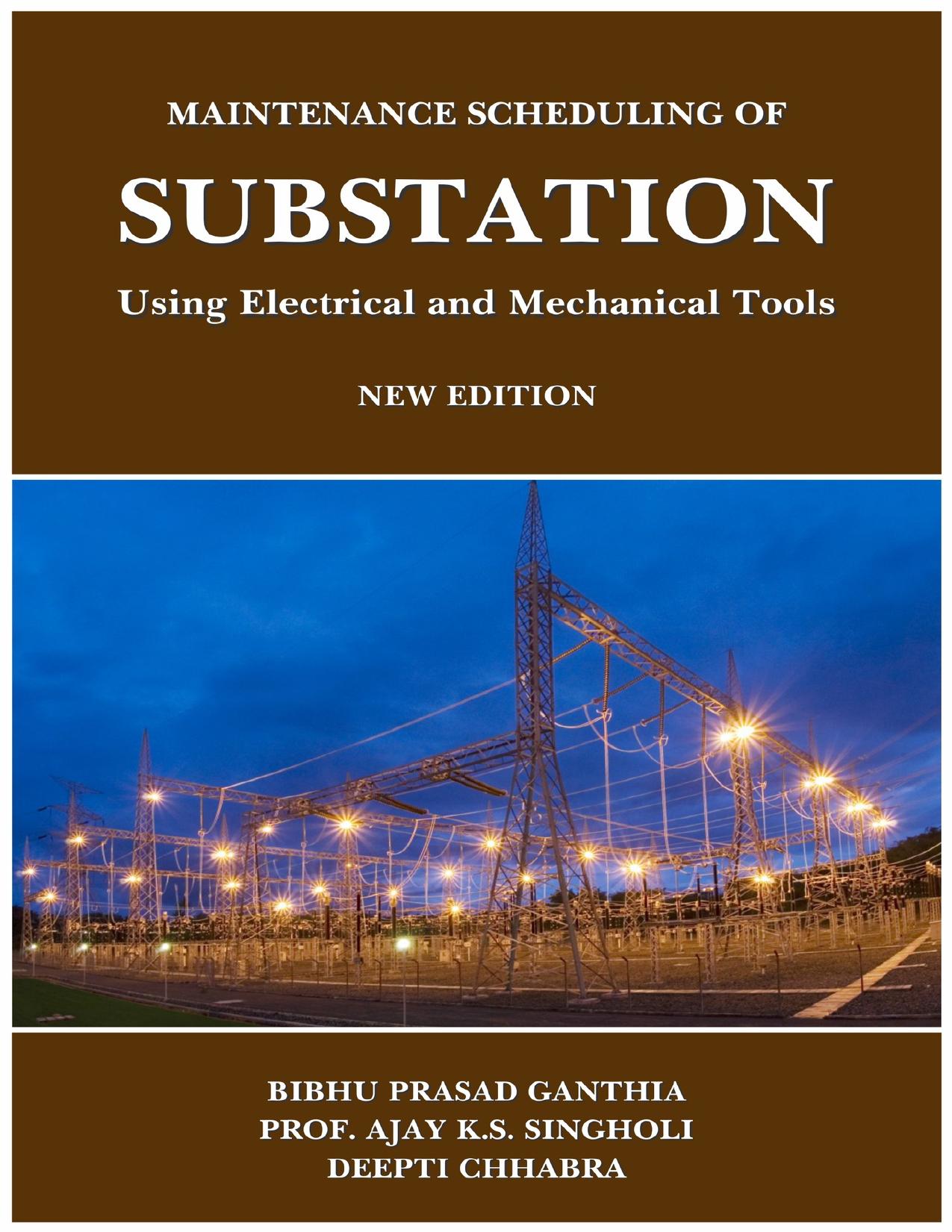 Maintenance Scheduling of Substation Using Electrical and Mechanical Tools by Chhabra Deepti & Singholi Ajay K S & Ganthia Bibhu Prasad