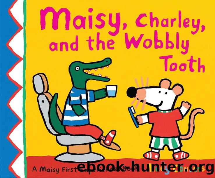 Maisy, Charley, and the Wobbly Tooth by Lucy Cousins