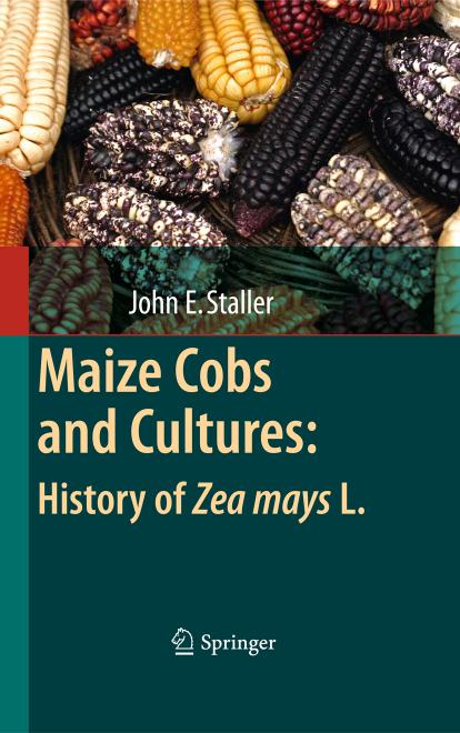 Maize Cobs and Cultures: History of Zea mays L. by John Staller (auth.)