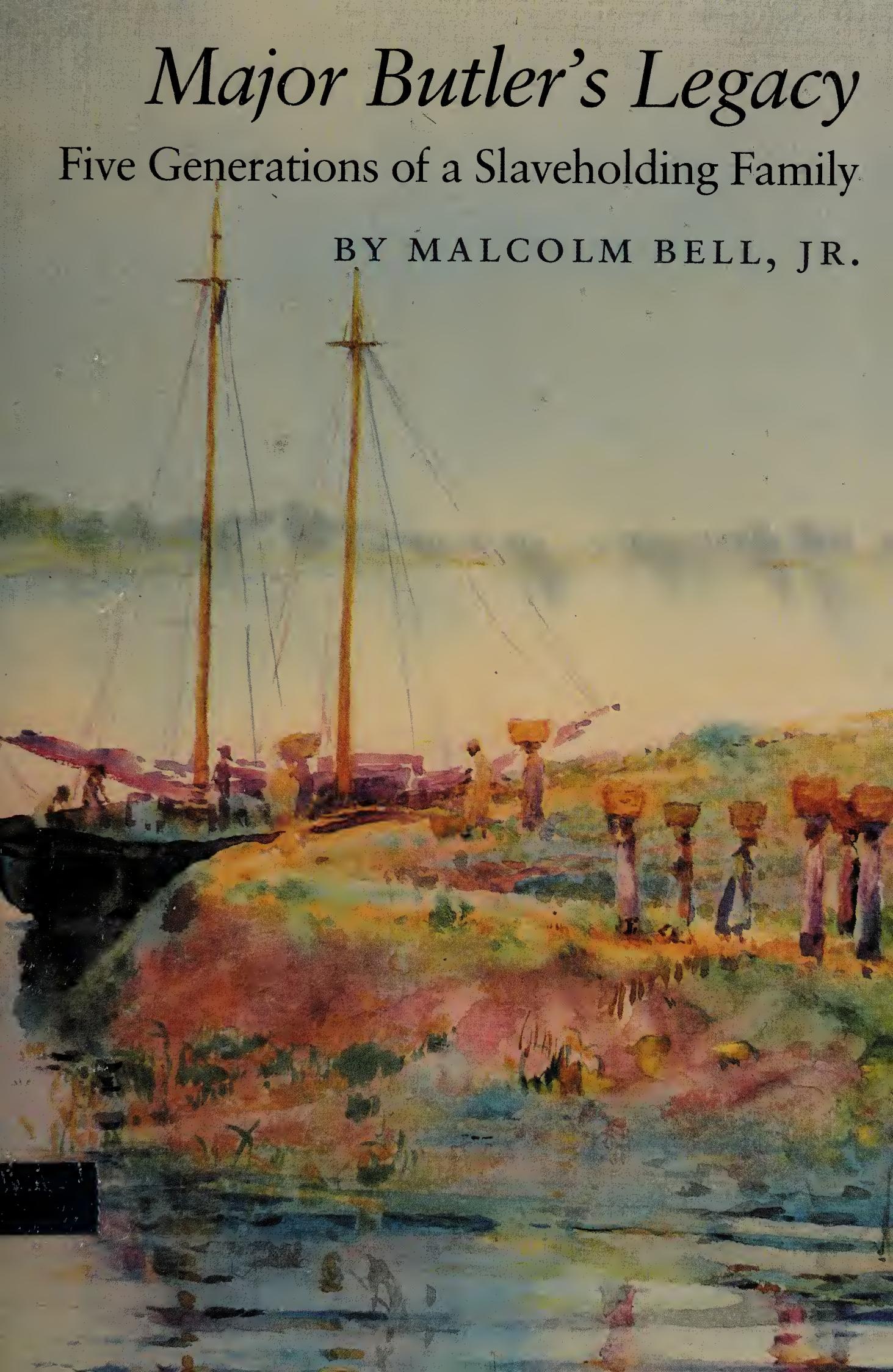 Major Butler's Legacy: Five Generations of a Slaveholding Family by Malcolm Bell Jr