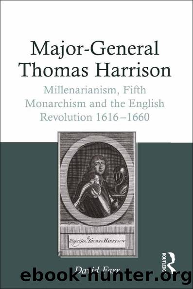 Major-General Thomas Harrison: Millenarianism, Fifth Monarchism and the English Revolution 1616-1660 by David Farr
