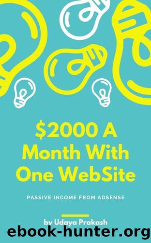 Make $2,500month in Passive Income From Adsense on Just One Website : Spending Only 30 mins per day. by udaya prakash