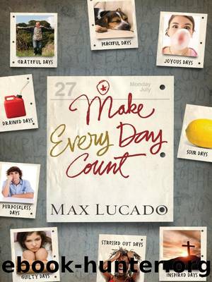 Make Every Day Count, Teen by Max Lucado