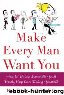 Make Every Man Want You: How to Be So Irresistible You'll Barely Keep From Dating Yourself! by Marie Forleo