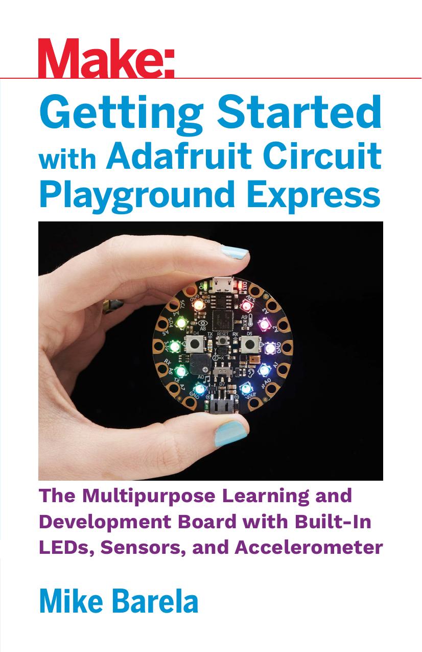 Make Getting Started with Adafruit Circuit Playground Express by Mike Barela