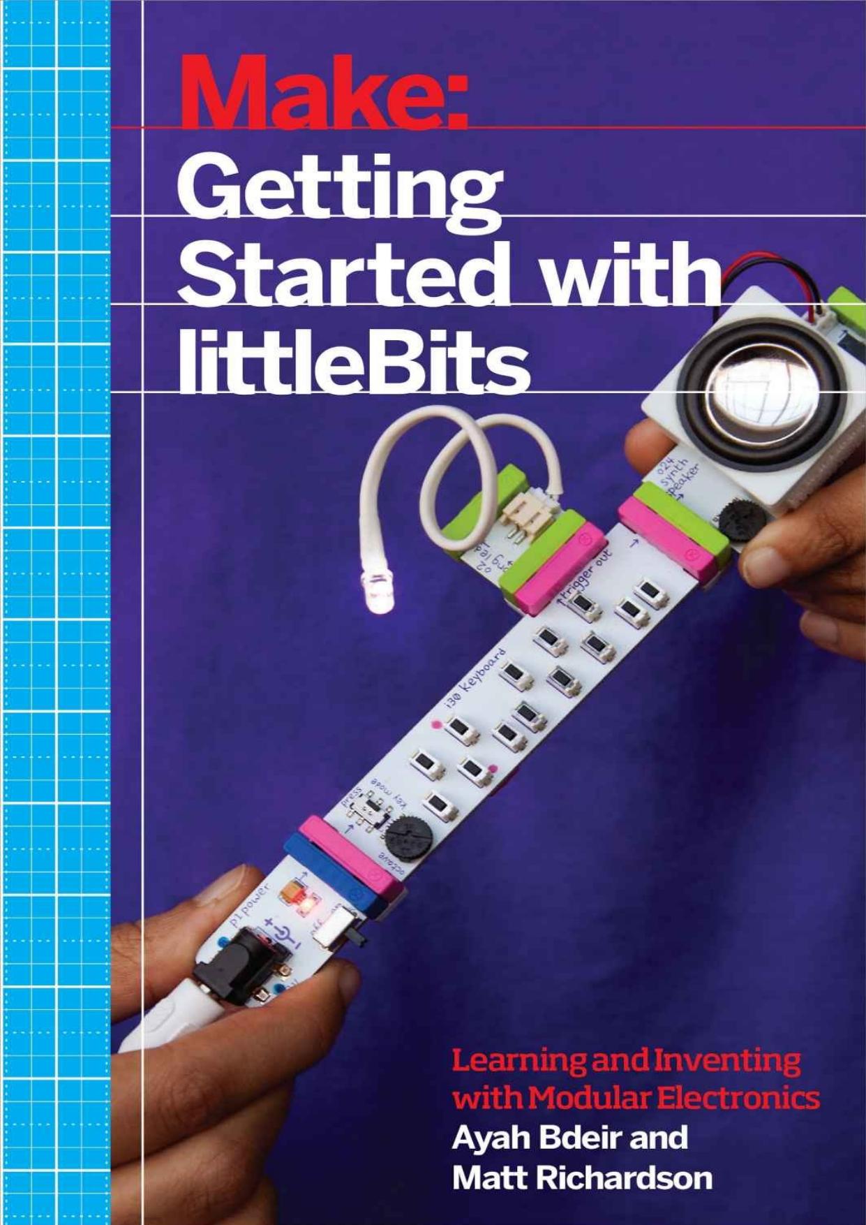 Make Getting Started with littleBits Prototyping and Inventing with Modular Electronics by Ayah Bdeir