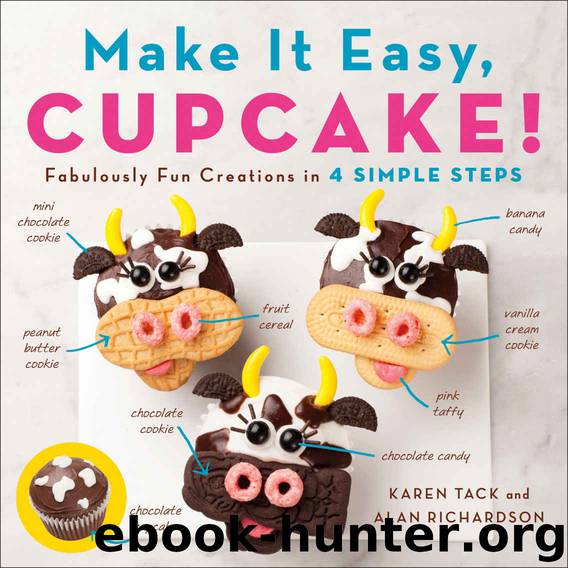 Make It Easy, Cupcake!: Fabulously Fun Creations in 4 Simple Steps by Alan Richardson & Karen Tack