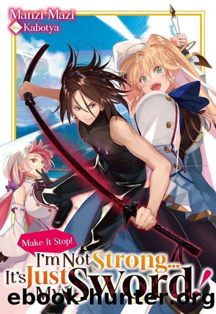 Make It Stop! Iâm Not Strongâ¦ Itâs Just My Sword! Volume 1 [Complete] by Manzi Mazi
