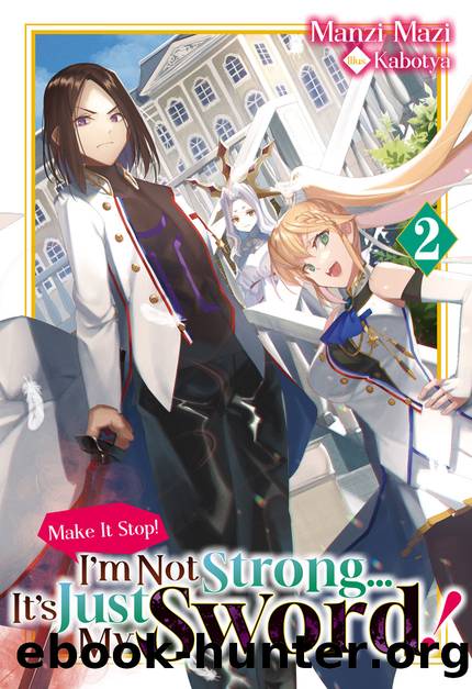 Make It Stop! Iâm Not Strongâ¦ Itâs Just My Sword! Volume 2 [Complete] by Manzi Mazi