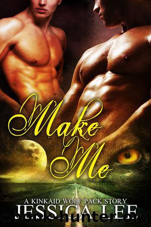 Make Me (KinKaid Wolf Pack) by Lee Jessica