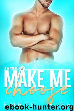 Make Me Choose (Bayshore Book 4) by Ember Leigh