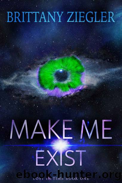Make Me Exist: A Sci-FiFantasy Romance (Lost in Time Book 1) by Brittany Ziegler