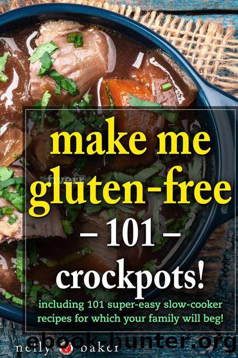 Make Me Gluten-free - 101 Crockpots! (My Cooking Survival Guide, #4) by Nelly Baker