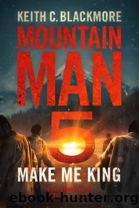 Make Me King (Mountain Man Book 5) by Keith C. Blackmore
