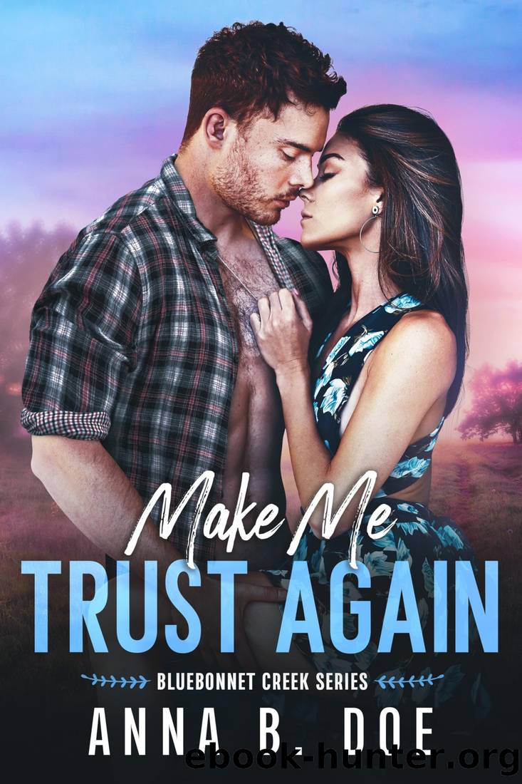 Make Me Trust Again: A single mom, small town romance (Bluebonnet Creek Book 3) by Anna B. Doe