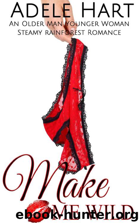 Make Me Wild: An Older Man Younger Woman Steamy Boss Romance by Adele Hart
