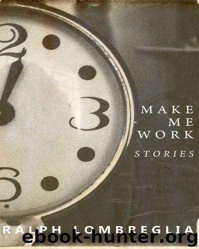 Make Me Work by Ralph Lombreglia