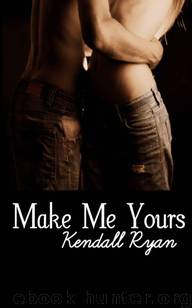 Make Me Yours (Unravel Me) by Ryan Kendall