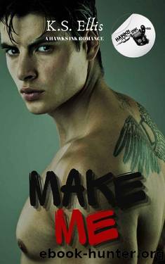Make Me: A Hawks Ink Romance by K.S. Ellis