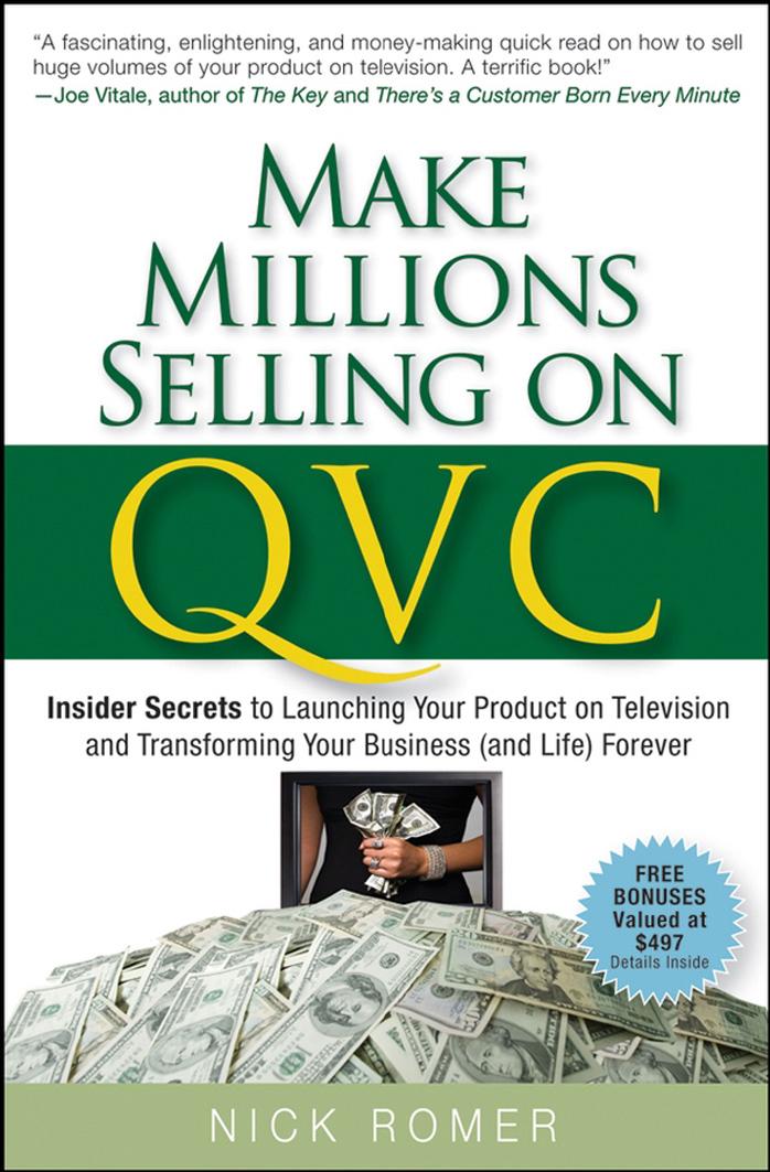 Make Millions Selling on QVC: Insider Secrets to Launching Your Product on Television & Transforming Your Business by Romer N