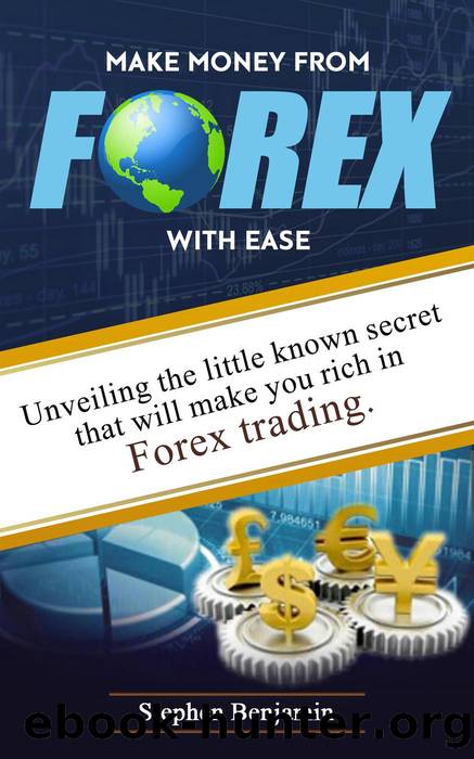 Make Money From Forex With Ease: Unveiling The Little Known Secret That Will Make You Rich In Forex Trading (Forex Made Easy II) by Stephen Benjamin