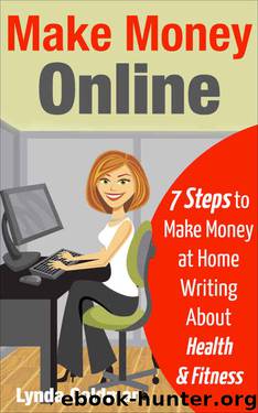 Make Money Online: 7 Steps to Make Money at Home Writing About Health and Fitness: Comprehensive Blueprint to Make Money Online Writing for the Lucrative ... (Make Money Online Business Series Book 1) by Lynda Goldman