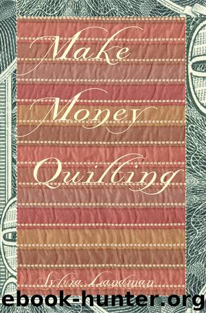 Make Money Quilting by Sylvia Ann Landman