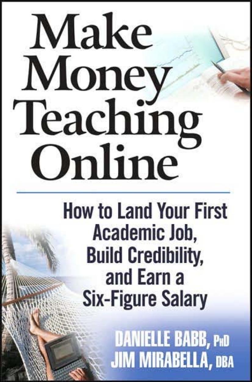 Make Money Teaching Online: How to Land Your First Academic Job, Build Credibility, and Earn a Six-Figure Salary by Danielle Babb Jim Mirabella