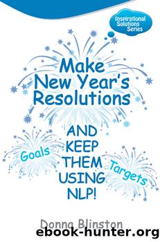 Make New Year Resolutions and keep them using NLP! by Donna Blinston